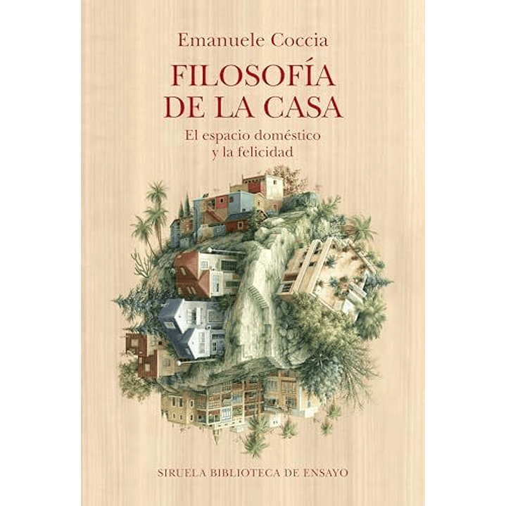 Filosofia De La Casa El Espacio Domestico Y La Felicidad - Coccia, Emanuele 1