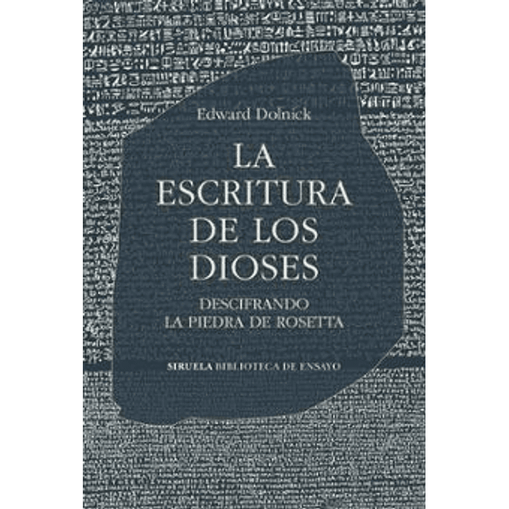 La Escritura De Los Dioses - Dolnick, Edward 1