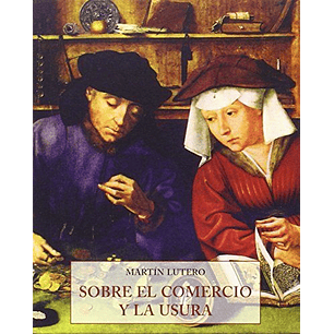 Sobre El Comercio Y La Usura - Lutero, Martin