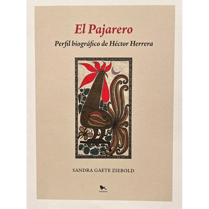 El Pajarero Perfil Biografico De Hector Herrera - Gaete Ziebold, Sandra 1