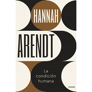 La Condicion Humana - Arendt, Hannah