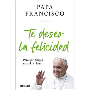Te Deseo La Felicidad - Papa Francisco