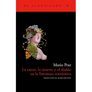 La Carne, La Muerte Y El Diablo En La Literatura Romantica - Praz, Mario