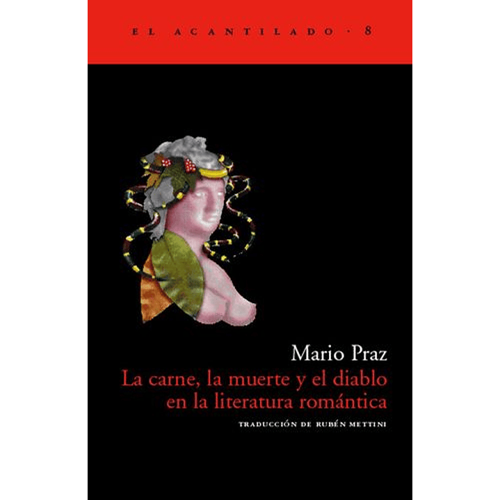 La Carne, La Muerte Y El Diablo En La Literatura Romantica - Praz, Mario 1