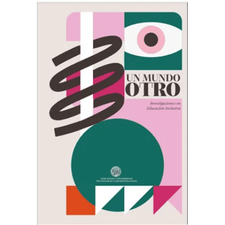 Un Mundo Otro Investigaciones En Educacion Inclusiva -  Varios Autores 1