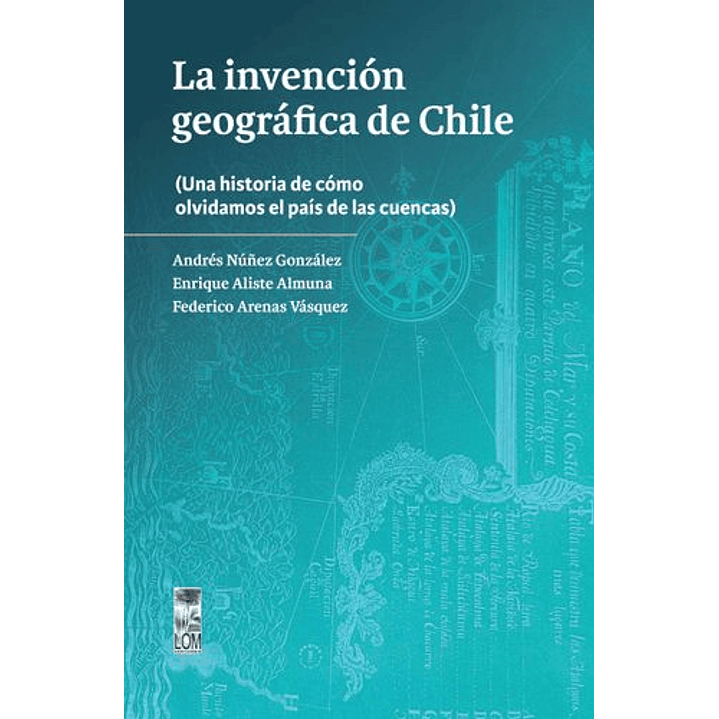 La Invencion Geografica De Chile - Varios Autores 1