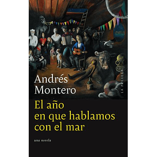 El Año En Que Hablamos Con El Mar - Montero, Andres