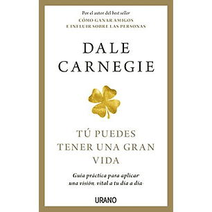 Tu Puedes Tener Una Gran Vida - Carnegie, Dale