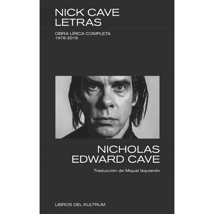 Nick Cave Letras Obra Lirica Completa 1978-2019 - Cave, Nick 1