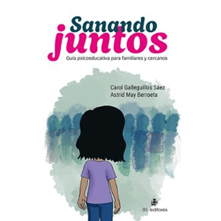 Sanando Juntos Guia Psicoeducativa Para Familiares Y Cercanos - Galleguillos, Carol; May, Astrid 1