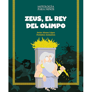 Zeus El Rey Del Olimpo Mitologia Para Niños - Lopez, Javier Alonso; Peekabo Animation