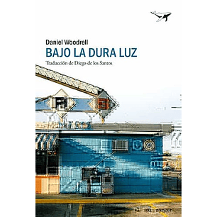 Bajo La Dura Luz - Woodrell, Daniel