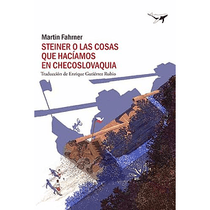 Steiner O Las Cosas Que Haciamos En Checoslovaquia - Fahrner, Martin