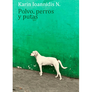 Polvo Perros Y Putas - Ioannidis, Karin