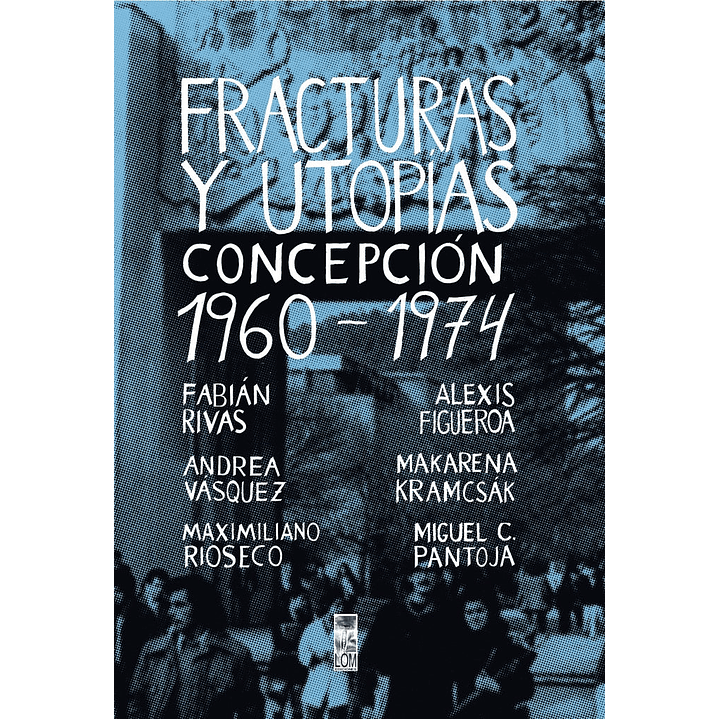 Fracturas Y Utopias Concepcion 1960-1974 - Lom 1
