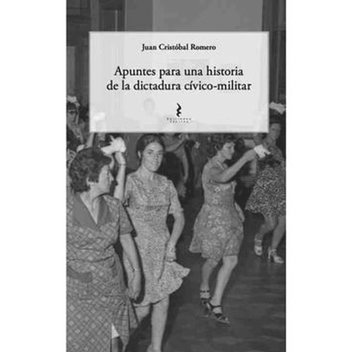 Apuntes Para Una Historia De La Dictadura Civico Militar - Romero, Juan Cristobal 1