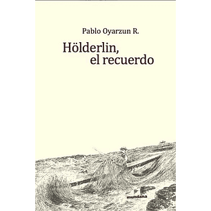 Holderlin El Recuerdo - Oyarzun, Pablo