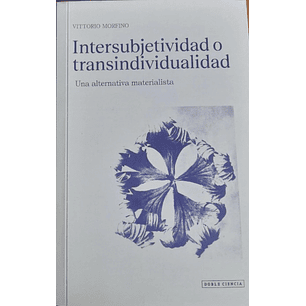 Intersubjetividad O Transindividualidad - Morfino, Vittorio