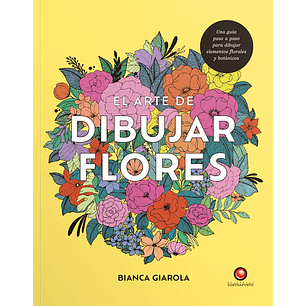 El Arte De Dibujar Flores - Giarola, Bianca