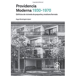 Providencia Moderna 1930 1970 - Mondragon Lopez, Hugo