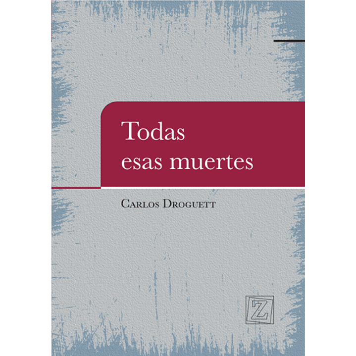 Todas Esas Muertes - Droguett, Carlos 1