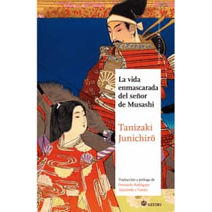La Vida Enmascarada Del Señor De Musashi - Tanizaki, Junichiro