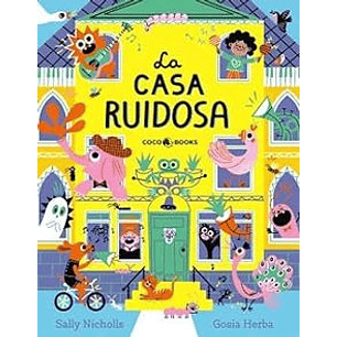 La Casa Ruidosa - Nicholls, Sally; Herba, Gosia