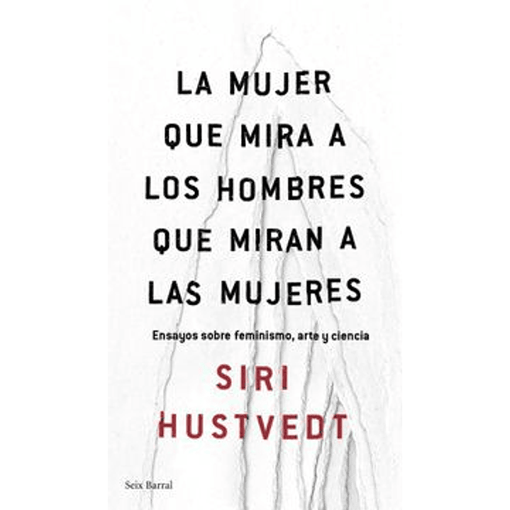 La Mujer Que Mira A Los Hombres Que Miran A Las Mujeres - Hustvedt, Siri 1