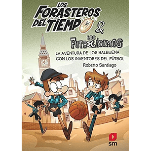 Lfdt 09 La Aventura De Los Balbuena Con Los Inventores Del Futbol - Santiago, Roberto