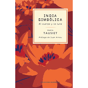 India Simbolica El Cuerpo Y La Luna - Tausiet, Maria