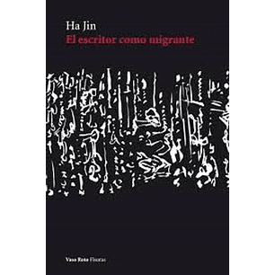 El Escritor Como Migrante - Ha Jin
