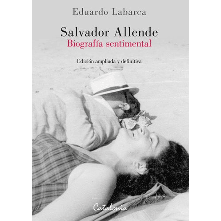 Salvador Allende Biografia Sentimental - Labarca, Eduardo 1