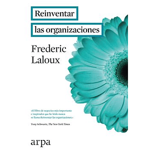 Reinventar Las Organizaciones - Laloux, Frederic