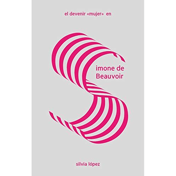 El Devenir Mujer En Simone De Beauvoir - Lopez, Silvia 1