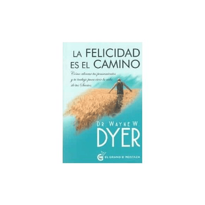 La Felicidad Es El Camino - Dyer, Wayne 1
