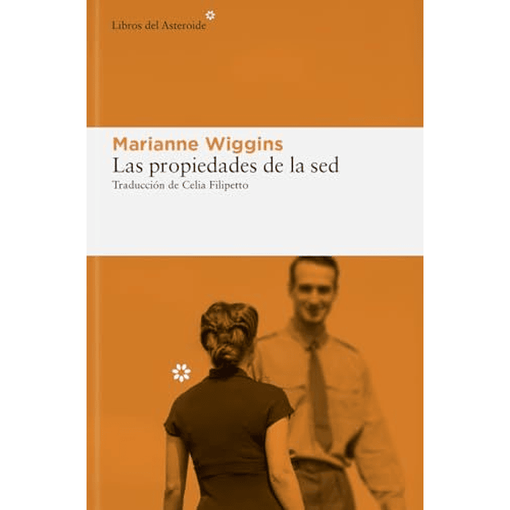 Las Propiedades De La Sed - Wiggins, Marianne 1