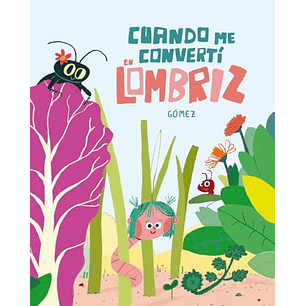 Cuando Me Converti En Lombriz - Gomez