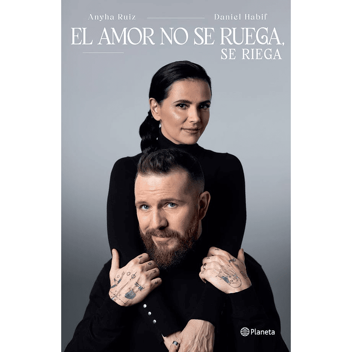 El Amor No Se Ruega Se Riega - Ruiz, Anyha; Habif, Daniel 1