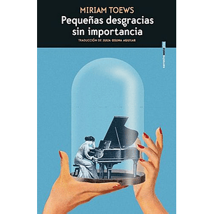 Pequeñas Desgracias Sin Importancia - Toews, M.