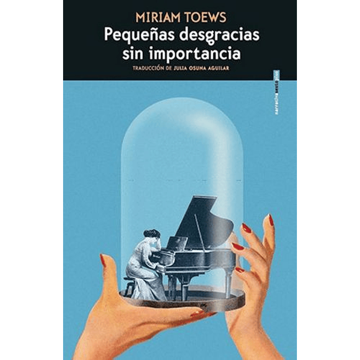 Pequeñas Desgracias Sin Importancia - Toews, M. 1