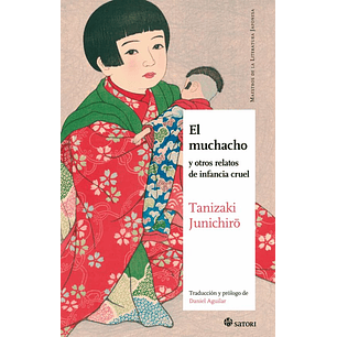 El Muchacho Y Otros Relatos De Infancia Cruel - Tanizaki, Junichiro