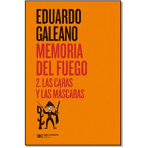 Memoria Del Fuego 2 Las Caras Y Las Mascaras - Galeano, Eduardo