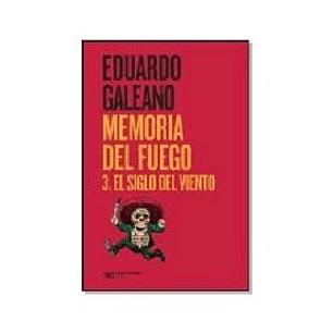 Memoria Del Fuego 3 El Siglo Del Viento - Galeano, Eduardo