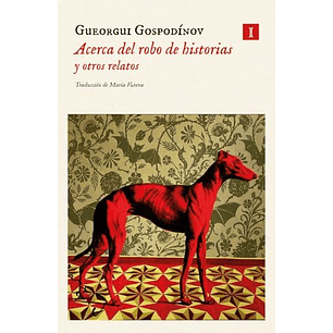 Acerca Del Robo De Historias Y Otros Relatos - Gospodinov, Gueorgui