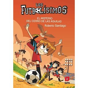 Futbolisimos 21 El Misterio Del Cerro De Las Aguilas - Santiago, Roberto