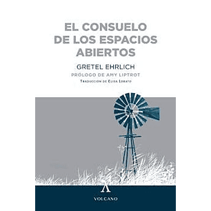 El Consuelo De Los Espacios Abiertos - Ehrlich, Gretel
