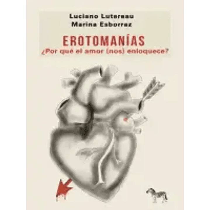 Erotomanias Por Que El Amor Nos Enloquece - Lutereau, Luciano 1