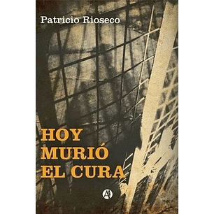 Hoy Murio El Cura - Rioseco, Patricio