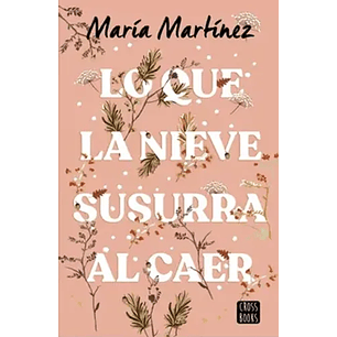 Lo Que La Nieve Susurra Al Caer - Martinez, Maria