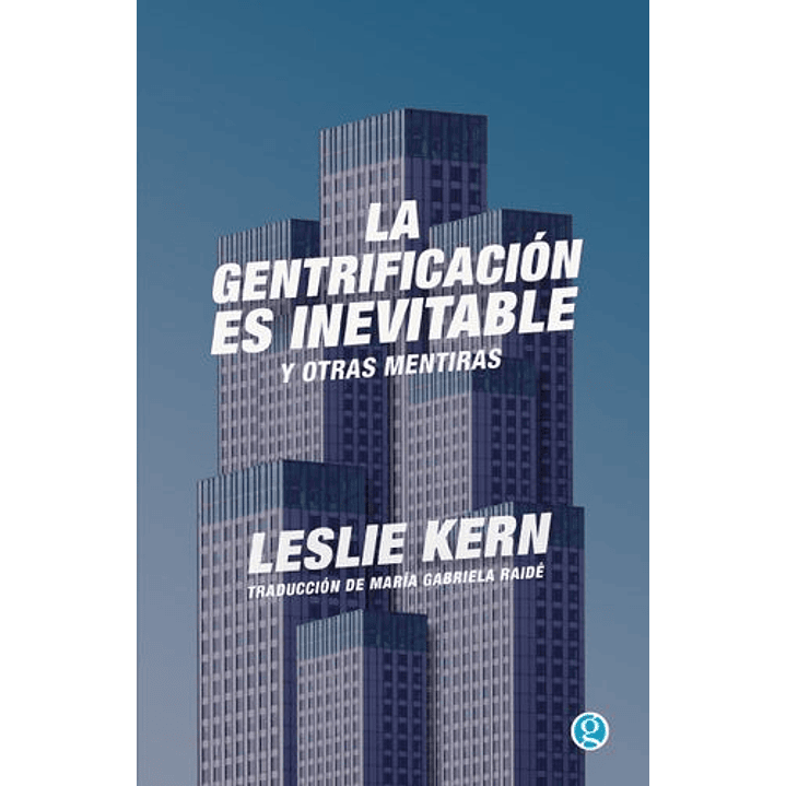 La Gentrificacion Es Inevitable Y Otras Mentiras - Kern, Leslie 1